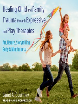 cover image of Healing Child and Family Trauma through Expressive and Play Therapies